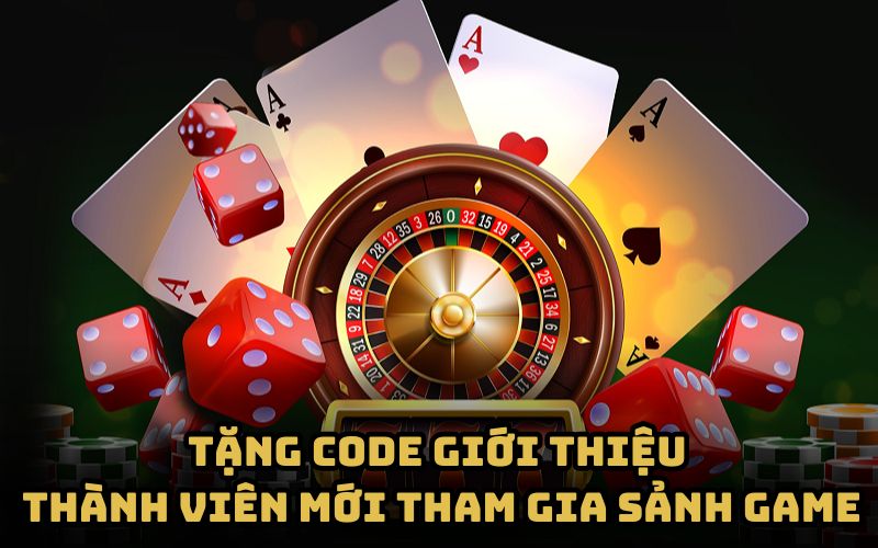 Tặng code giới thiệu thành viên mới tham gia sảnh game